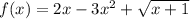 f(x) = 2x - 3x^2 + \sqrt{x + 1}