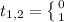 t_{1, 2} = \left \{ {{0} \atop {1}} \right.