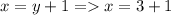 x=y+1=x=3+1