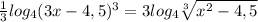 \frac{1}{3}log_{4}(3x-4,5)^3=3log_{4}\sqrt[3]{x^2-4,5}