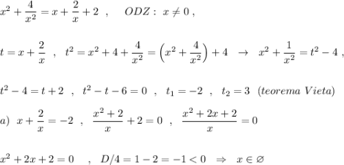 x^2+\dfrac{4}{x^2}=x+\dfrac{2}{x}+2\ \ ,\ \ \ \ ODZ:\ x\ne 0\ ,\\\\\\t=x+\dfrac{2}{x}\ \ ,\ \ t^2=x^2+4+\dfrac{4}{x^2}=\Big(x^2+\dfrac{4}{x^2}\Big)+4\ \ \to \ \ x^2+\dfrac{1}{x^2}=t^2-4\ ,\\\\\\t^2-4=t+2\ \ ,\ \ t^2-t-6=0\ \ ,\ \ t_1=-2\ \ ,\ \ t_2=3\ \ (teorema\ Vieta)\\\\a)\ \ x+\dfrac{2}{x}=-2\ \ ,\ \ \dfrac{x^2+2}{x}+2=0\ \ ,\ \ \dfrac{x^2+2x+2}{x}=0\\\\\\x^2+2x+2=0\ \ \ \ ,\ \ D/4=1-2=-1