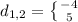 d_{1, 2} = \left \{ {{-4} \atop {5}} \right.