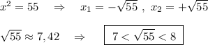 x^2=55\ \ \ \Rightarrow \ \ \ x_1=-\sqrt{55}\ ,\ x_2=+\sqrt{55}\\\\\sqrt{55}\approx 7,42\ \ \ \Rightarrow \ \ \ \ \boxed{\ 7