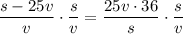 \dfrac{s-25v}{v}\cdot\dfrac{s}{v} =\dfrac{25v\cdot36}{s }\cdot\dfrac{s}{v}