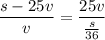 \dfrac{s-25v}{v} =\dfrac{25v}{\frac{s}{36} }