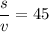 \dfrac{s}{v}=45