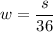 w=\dfrac{s}{36}