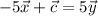 -5\vec{x}+\vec{c}=5\vec{y}