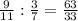 \frac{9}{11}: \frac{3}{7}=\frac{63}{33}