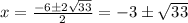 x=\frac{-6\pm2\sqrt{33}}{2}=-3\pm\sqrt{33}