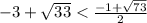 -3+\sqrt{33} < \frac{-1+\sqrt{73}}{2}