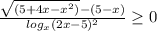 \frac{\sqrt{(5+4x-x^{2} )} -(5-x) }{log_{x}(2x-5)^{2} } \geq 0