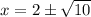 x=2\pm\sqrt{10}