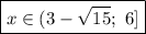 \boxed{x\in(3-\sqrt{15} ;\ 6]}