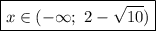 \boxed{x\in(-\infty;\ 2-\sqrt{10} )}