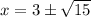 x=3\pm\sqrt{15}