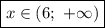 \boxed{x\in(6;\ +\infty )}