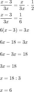 \dfrac{x-3}{3x} =\dfrac{x}{3x} \: \cdot \: \dfrac{1}{2} \\\\\dfrac{x-3}{3x} =\dfrac{1}{6}\\\\6(x-3)=3x\\\\6x-18=3x\\\\6x-3x=18\\\\3x=18\\\\x=18:3\\\\x=6