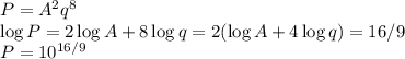 P = A^2q^8\\\log P = 2\log A + 8\log q = 2(\log A+ 4\log q) = 16/9\\P = 10^{16/9}