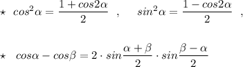 \star \ \ cos^2\alpha =\dfrac{1+cos2\alpha }{2}\ \ ,\ \ \ \ sin^2\alpha =\dfrac{1-cos2\alpha }{2}\ \ ,\\\\\\\star \ \ cos\alpha -cos\beta =2\cdot sin\dfrac{\alpha +\beta }{2}\cdot sin\dfrac{\beta -\alpha }{2}