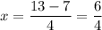 x=\dfrac{13-7}{4}=\dfrac{6}{4}