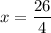 x=\dfrac{26}{4}