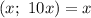 (x; \ 10x) = x