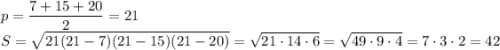 p=\dfrac{7+15+20}{2}=21\\S=\sqrt{21(21-7)(21-15)(21-20)}=\sqrt{21\cdot14\cdot6}=\sqrt{49\cdot9\cdot4}=7\cdot3\cdot2=42