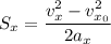 \displaystyle S_{x}=\frac{v_{x}^{2}-v_{x_{0}}^{2}}{2a_{x}}