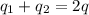 q_1+q_2=2q