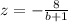 z=-\frac{8}{b+1}