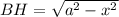 BH=\sqrt{a^2-x^2}