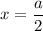 x=\dfrac{a}{2}