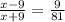 \frac{x - 9}{x + 9} = \frac{9}{81}