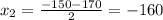 x_2=\frac{-150-170}{2}= -160