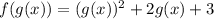 f(g(x))=(g(x))^2 +2g(x) +3