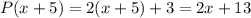 P (x + 5) = 2 (x + 5) + 3 = 2x + 13