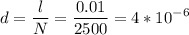 \displaystyle d=\frac{l}{N}=\frac{0.01}{2500}=4*10^{-6}