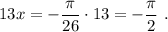 13x=-\dfrac{\pi}{26}\cdot 13=-\dfrac{\pi }{2}\ .