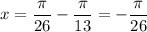 x=\dfrac{\pi}{26}-\dfrac{\pi}{13}=-\dfrac{\pi}{26}