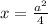 x=\frac{a^2}{4}