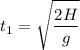 \displaystyle t_1=\sqrt{\frac{2H}{g} }