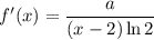 f'(x)=\dfrac{a}{(x-2)\ln{2}}