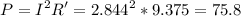 \displaystyle P=I^2R'=2.844^2*9.375=75.8