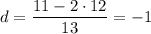 d=\dfrac{11-2\cdot12}{13}=-1