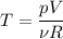 \displaystyle T=\frac{pV}{\nu R}