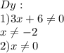 Dy:\\1)3x+6\neq 0\\x\neq -2\\2)x\neq0\\