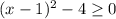 (x-1)^2- 4\geq0