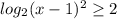 log_{2}({x-1)^2 \geq 2