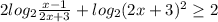 2log_{2}\frac{x-1}{2x+3} +log_{2}(2x+3)^2\geq 2